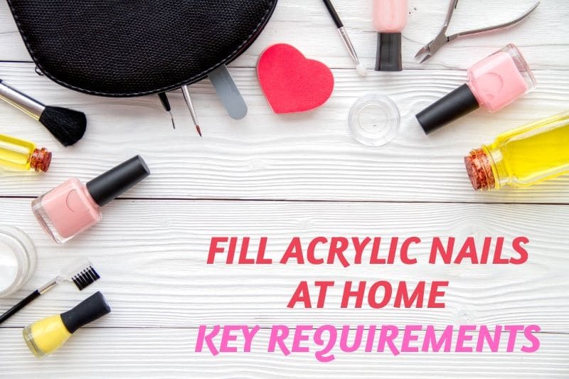 Fill Acrylic Nails at Home : Key Requirements
